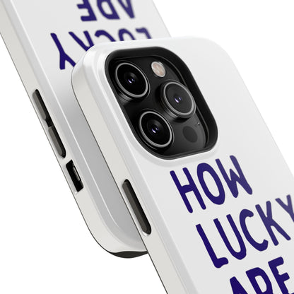 How Lucky Are We White Phone Case