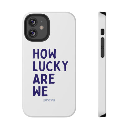 How Lucky Are We White Phone Case