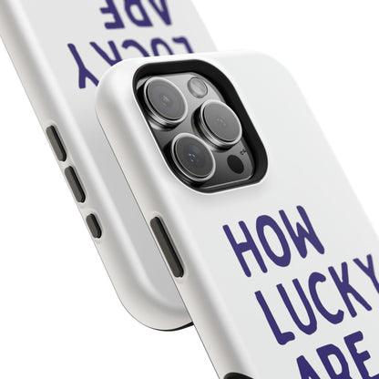 How Lucky Are We White Phone Case