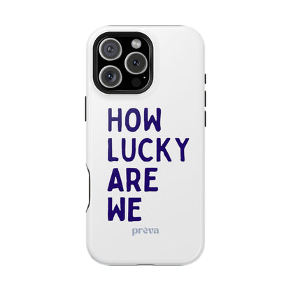 How Lucky Are We White Phone Case