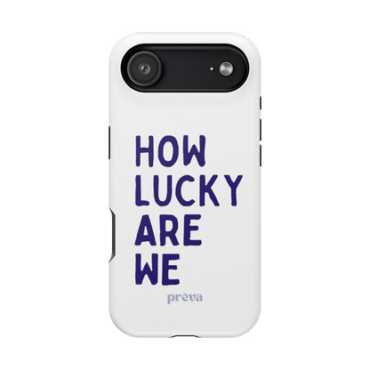 How Lucky Are We White Phone Case