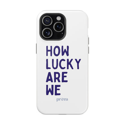 How Lucky Are We White Phone Case