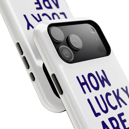 How Lucky Are We White Phone Case