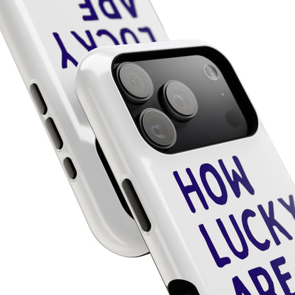 How Lucky Are We White Phone Case