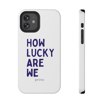 How Lucky Are We White Phone Case