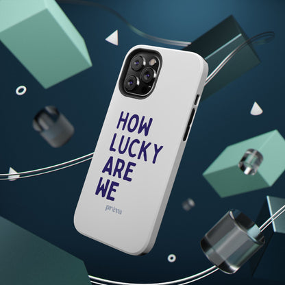 How Lucky Are We White Phone Case