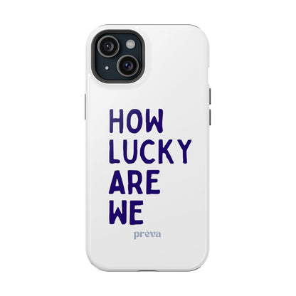 How Lucky Are We White Phone Case