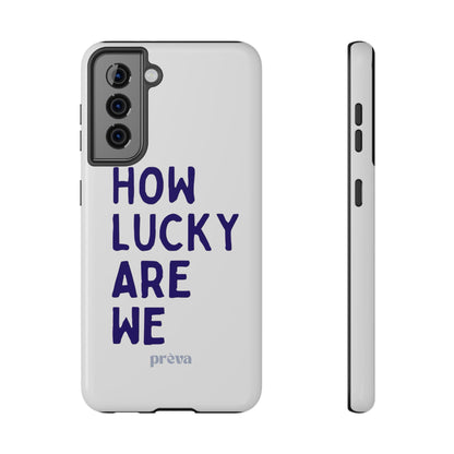 How Lucky Are We White Phone Case