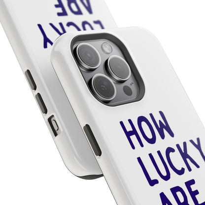 How Lucky Are We White Phone Case