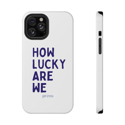 How Lucky Are We White Phone Case