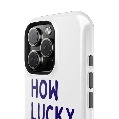 How Lucky Are We White Phone Case