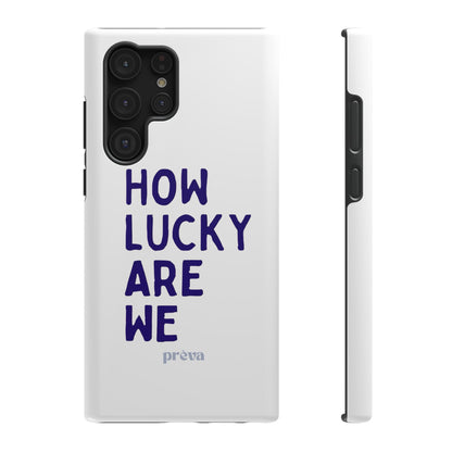 How Lucky Are We White Phone Case