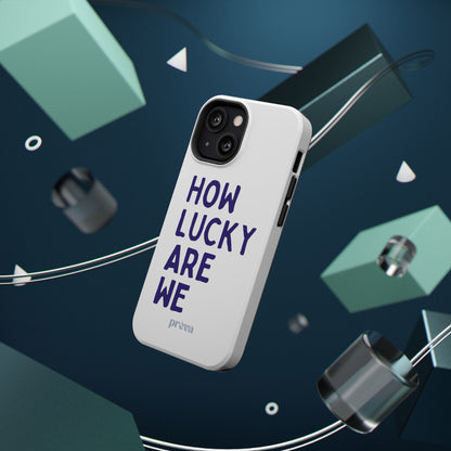 How Lucky Are We White Phone Case