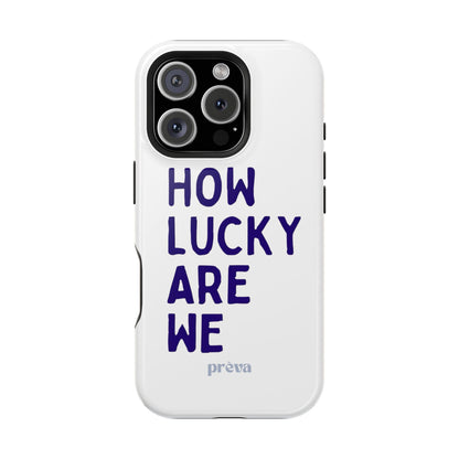 How Lucky Are We White Phone Case