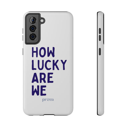How Lucky Are We White Phone Case