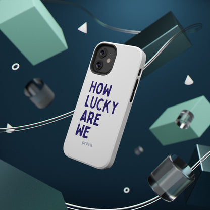 How Lucky Are We White Phone Case