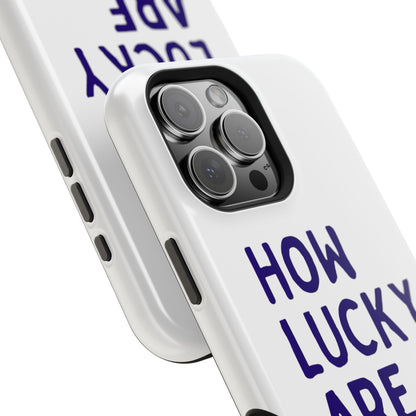 How Lucky Are We White Phone Case