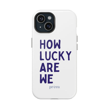 How Lucky Are We White Phone Case