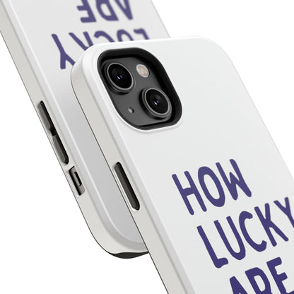 How Lucky Are We White Phone Case