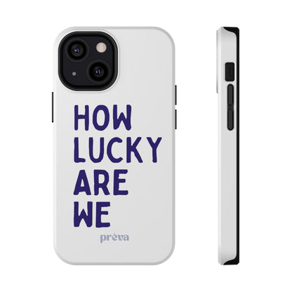 How Lucky Are We White Phone Case