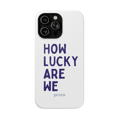 How Lucky Are We White Phone Case