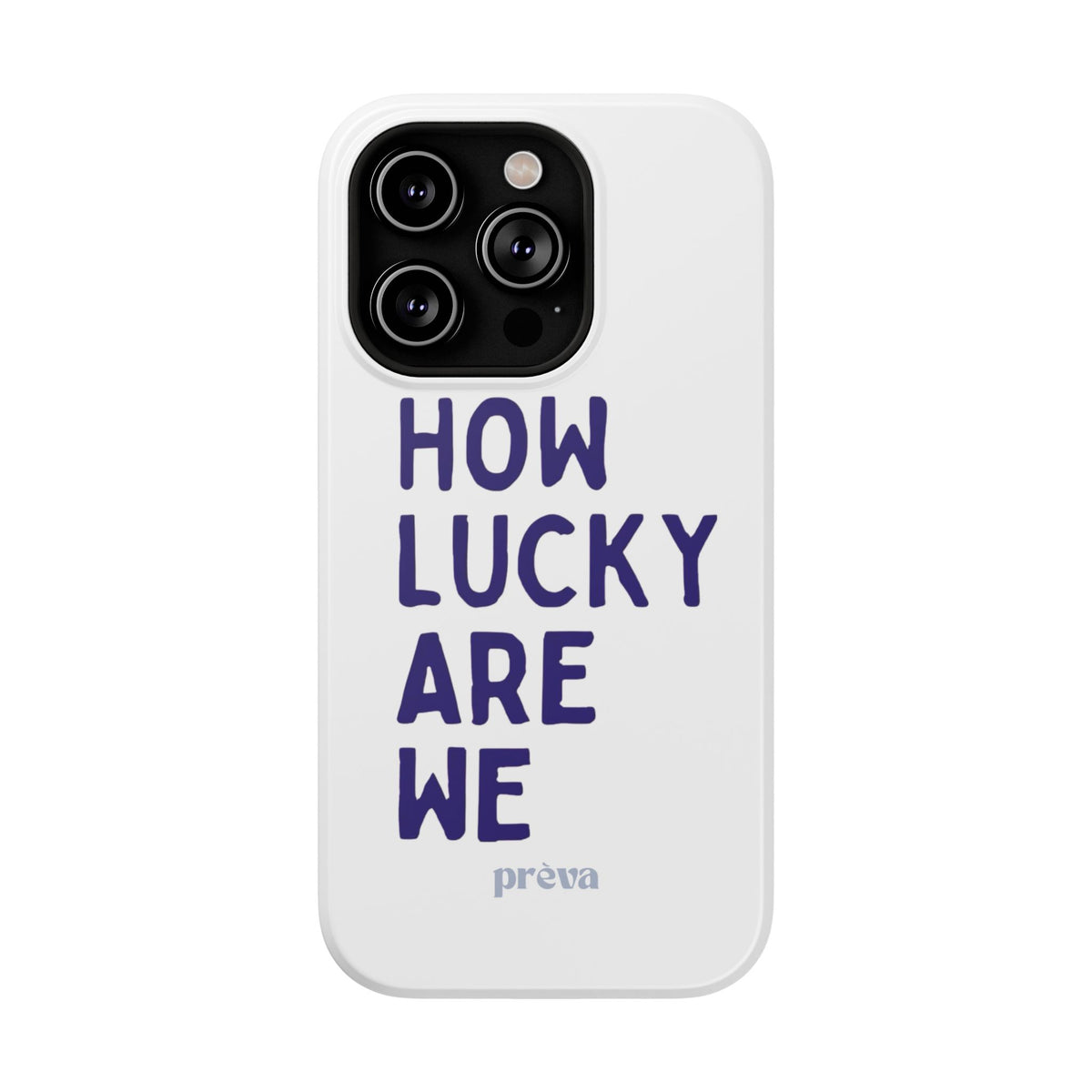 How Lucky Are We White Phone Case