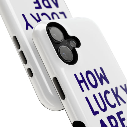 How Lucky Are We White Phone Case