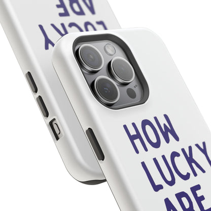 How Lucky Are We White Phone Case