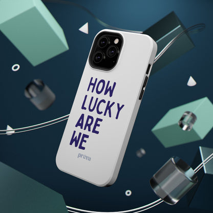 How Lucky Are We White Phone Case