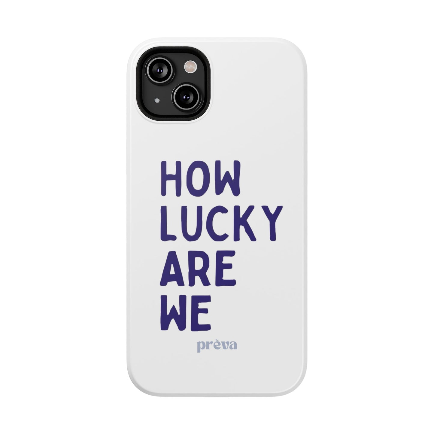 How Lucky Are We White Phone Case