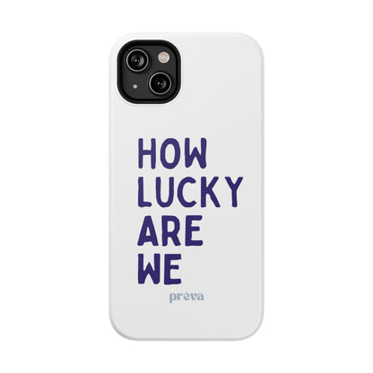 How Lucky Are We White Phone Case