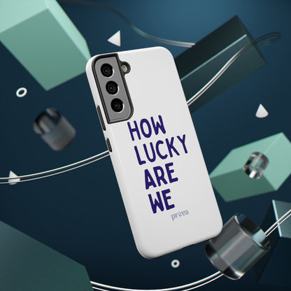 How Lucky Are We White Phone Case