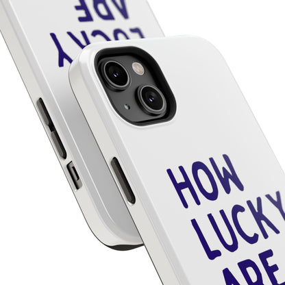 How Lucky Are We White Phone Case