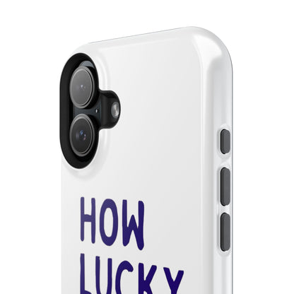 How Lucky Are We White Phone Case