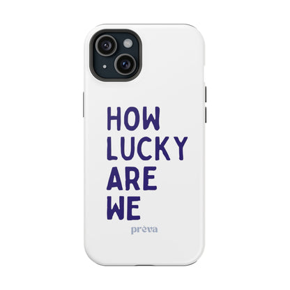 How Lucky Are We White Phone Case