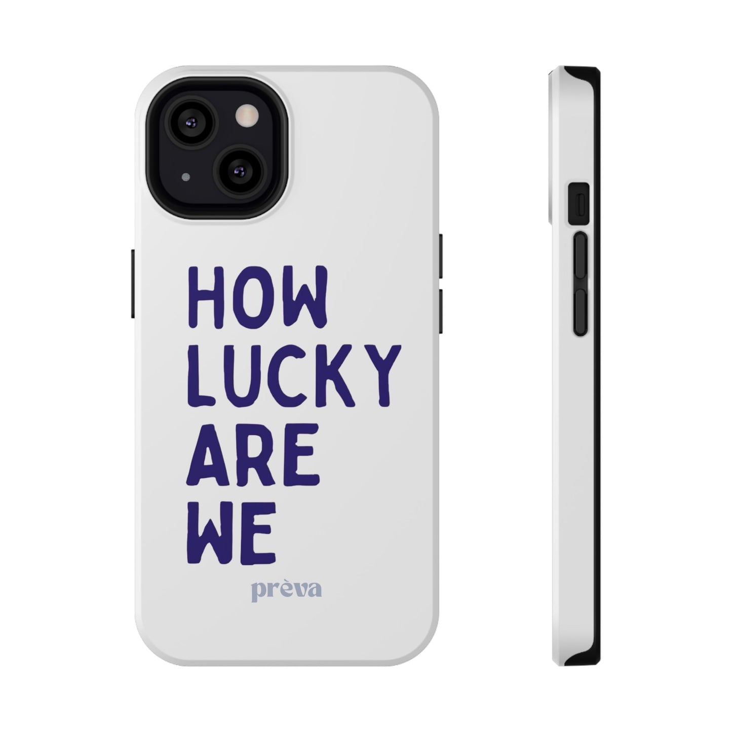 How Lucky Are We White Phone Case