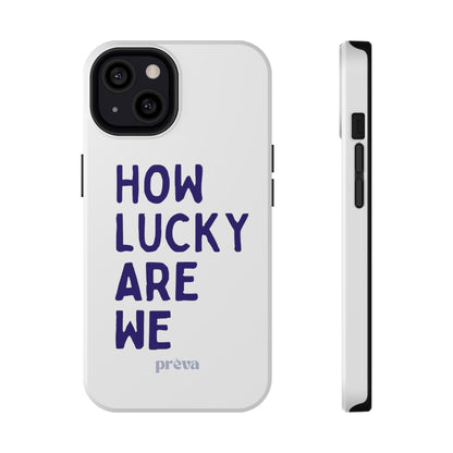 How Lucky Are We White Phone Case