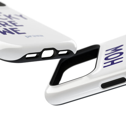 How Lucky Are We White Phone Case