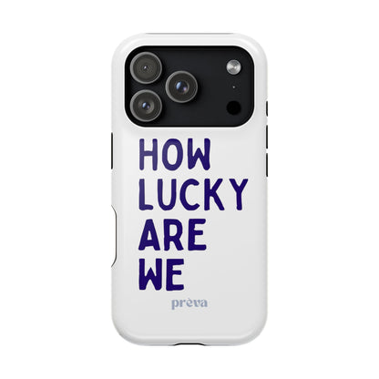 How Lucky Are We White Phone Case