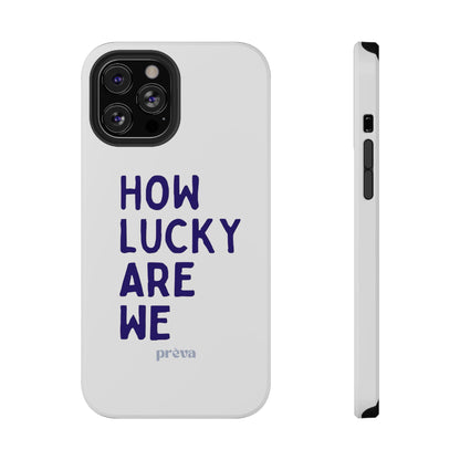How Lucky Are We White Phone Case