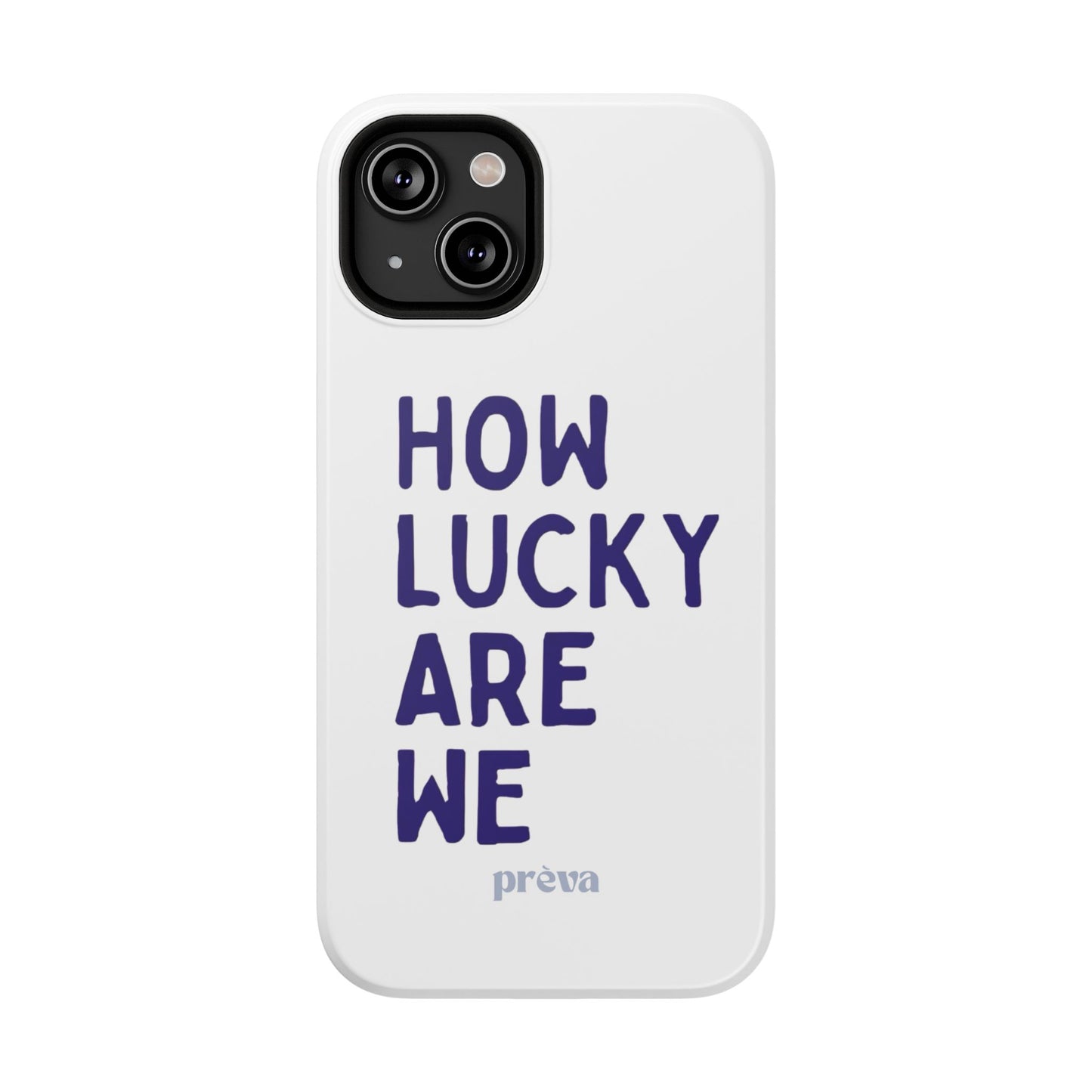How Lucky Are We White Phone Case