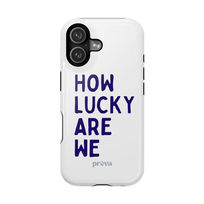 How Lucky Are We White Phone Case