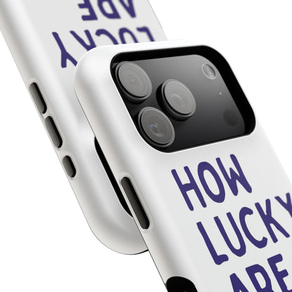 How Lucky Are We White Phone Case