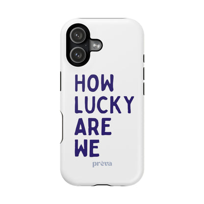 How Lucky Are We White Phone Case