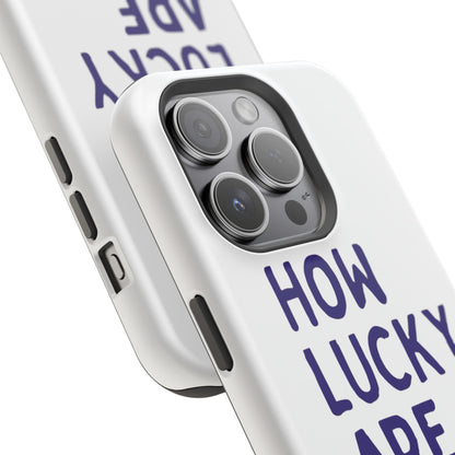 How Lucky Are We White Phone Case