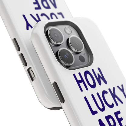 How Lucky Are We White Phone Case