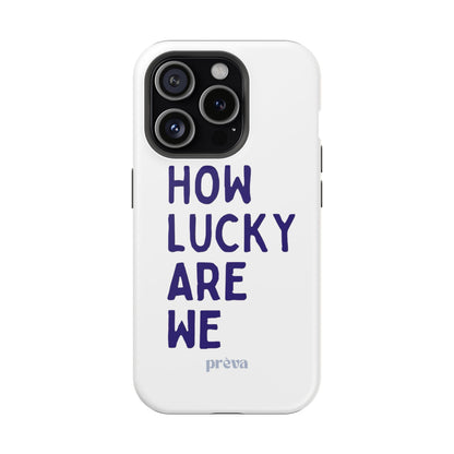 How Lucky Are We White Phone Case