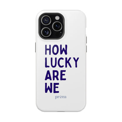 How Lucky Are We White Phone Case