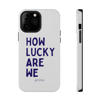 How Lucky Are We White Phone Case