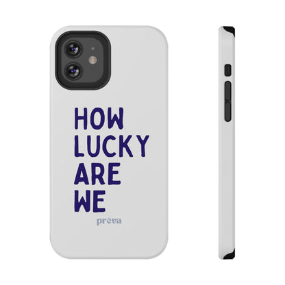 How Lucky Are We White Phone Case